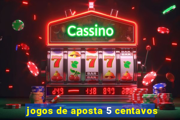 jogos de aposta 5 centavos